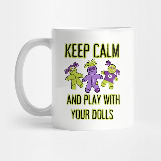 Keep Calm and Play With Your Dolls Cheeky Witch® by Cheeky Witch